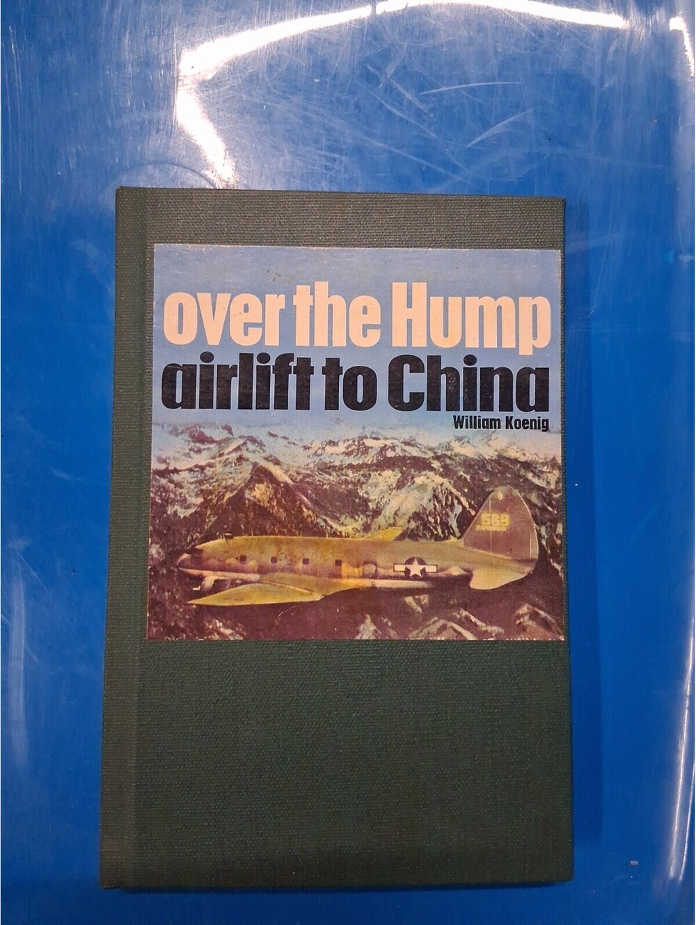 Over The Hump : Airlift to China by William Koenig - Hardcover 1972 See Pics